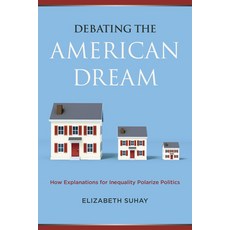 (영문도서)Debating the American Dream: How Explanations for Inequality Polarize Politics Paperback, Russell Sage Foundation, English, 9780871548627