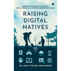 (영문도서) Raising Digital Natives: Sowing the seeds of digital well-being in a hyper-conn... Hardcover, Notion Press, English, 9798896737490