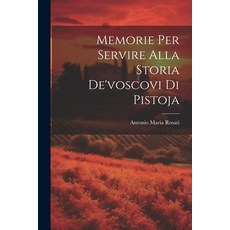 (영문도서) Memorie Per Servire Alla Storia De'voscovi Di Pistoja Paperback, Legare Street Press, English, 9781021265852