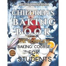 (영문도서) Children's Baking Book: The Complete Baking Course For Students Paperback, Independently Published, English, 9798386632694