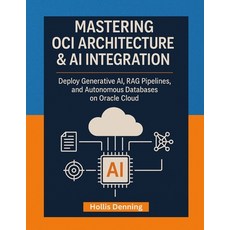 (英文圖書)Mastering OCI Architecture & AI Integration: Deploy Generative AI RAG Pipelines... 平裝版, Independently Published, 英文