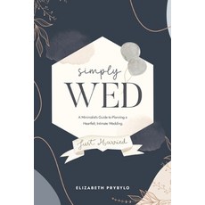 (영문도서) Simply Wed: A Minimalist's Guide to Planning a Heartfelt Intimate Wedding. Paperback, Blurb, English, 9781034847670