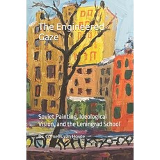 (영문도서)The Engineered Gaze: Soviet Painting Ideological Vision and the Leningrad School Paperback, Independently Published, English, 9798288759352