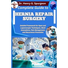 (영문도서)Complete Guide to Hernia Repair Surgery: Detailed Framework for Open and Laparos... Paperback, Independently Published, English, 9798267263924