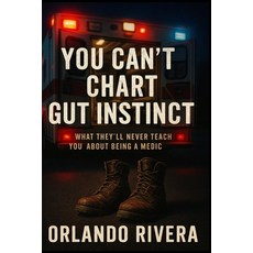 (英文圖書)You Can't Chart Gut Instinct: What They'll Never Teach You About Being a Medic 平裝版, Independently Published, 英文