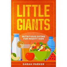 (영문도서) Little Giants: Nutritious Eating for Mighty Kids Paperback, Ebookit.com, English, 9781456644437