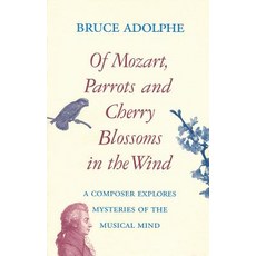 Of Mozart Parrots Cherry Blossoms in the Wind: A Composer Explores Mysteries of the Musical Mind Paperback, Rowman & Littlefield Publishers