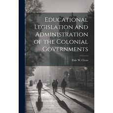 (영문도서) Educational Legislation and Administration of the Colonial Governments Paperback, Legare Street Press, English, 9781022147454
