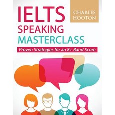 (영문도서) IELTS Speaking Masterclass: Proven Strategies for an 8+ Band Score Paperback, Independently Published, English, 9781790201228