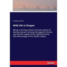 (영문도서)Wild Life in Oregon: Being a stirring recital of actual scenes of daring and per... Paperback, Hansebooks, English, 9783337377250