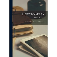 (영문도서) How to Speak: Exercises in Voice Culture and Articulation Paperback, Legare Street Press, English, 9781015724501