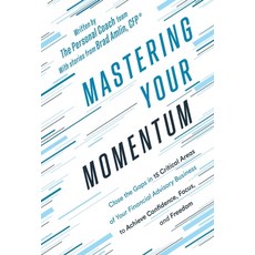 (영문도서) Mastering Your Momentum: Close the Gaps in 15 Critical Areas of Your Financial Advisory Busin... Hardcover, Houndstooth Press, English, 9781544542768