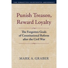 (영문도서) Punish Treason Reward Loyalty: The Forgotten Goals of Constitutional Reform Af... Paperback, University Press of Kansas, English, 9780700639496