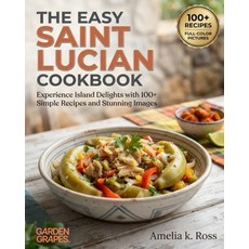 (영문도서)The Easy Saint Lucian Cookbook: Experience Island Delights with 100+ Simple Reci... Paperback, Garden of Grapes, English, 9798256198886