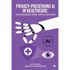 (영문도서)Privacy-Preserving AI in Healthcare: Techniques and Applications Paperback, Notion Press, English, 9798905603518 Notion Press, English, 9798905603518