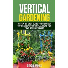 Vertical Gardening: A Step-by-Step Guide to Container Gardening with Original Ideas for Your Green P... Paperback, Independently Published