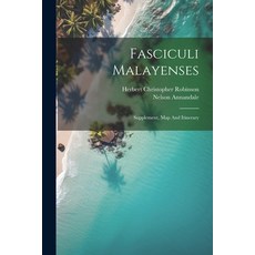 (영문도서) Fasciculi Malayenses: Supplement Map And Itinerary Paperback, Legare Street Press, English, 9781022286702