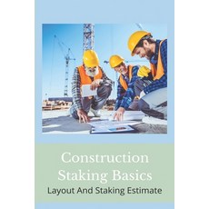 Construction Staking Basics: Layout And Staking Estimate: Blue Top Construction Staking Paperback, Independently Published, English, 9798721360176