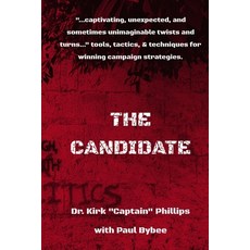 (영문도서)The Candidate: Tips Trick Twists and Techniques to Winning Campaigns Paperback, Independently Published, English, 9798292148234