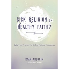 (영문도서) Sick Religion or Healthy Faith?: Beliefs and Practices for Healing Christian Communities Hardcover, Wipf & Stock Publishers, English, 9781498280815