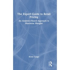 (영문도서) The Expert Guide to Retail Pricing: An Analytics-Based Approach to Maximise Margins Hardcover, Routledge, English, 9781032465333