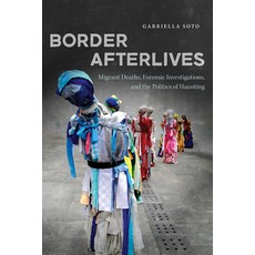 (영문도서)Border Afterlives: Migrant Deaths Forensic Investigations and the Politics of... Paperback, University of Arizona Press, English, 9780816555079