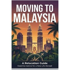 (영문도서)Moving To Malaysia: Relocation Guide for Expats Nomads and Professionals Paperback, Independently Published, English, 9798195866204 Independently Published, English, 9798195866204