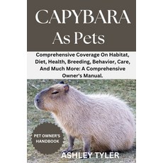 (영문도서) Capybara as Pets: Comprehensive Coverage On Habitat Diet Health Breeding Be... Paperback, Independently Published, English, 9798312755220
