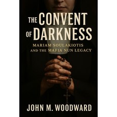 (영문도서)The Convent of Darkness: Mariam Soulakiotis and the Mafia Nun Legacy Paperback, Independently Published, English, 9798266491441