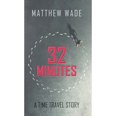 (영문도서)32 Minutes: A Time Travel Story Hardcover, English, 9781803696201, New Generation Publishing