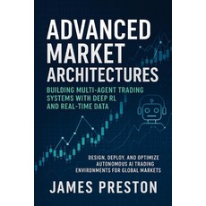 (영문도서)Advanced Market Architectures: Building Multi-Agent Trading Systems with Deep RL... Paperback, Independently Published, English, 9798291109250