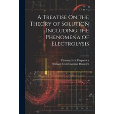 (영문도서) A Treatise On the Theory of Solution Including the Phenomena of Electrolysis Paperback, Legare Street Press, English, 9781021608833