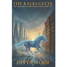 (영문도서)The Kalki Geeta: How I Made AI re-discover Vedanta through Pure Logic Paperback, Divya Modi, English, 9789356025257