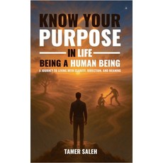 (영문도서)Know Your Purpose in Life Being a Human Being Paperback, Tamer Saleh, English, 9798232302658