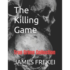 (영문도서) The Killing Game: True Crime Collection Paperback, Independently Published, English, 9798851745591