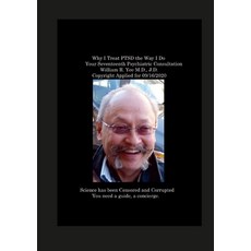 (영문도서) Why I Treat PTSD the Way I Do Your Seventeenth Psychiatric Consultation William R. Yee M.D. ... Paperback, Lulu.com, English, 9781312740723