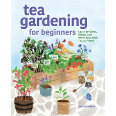 (영문도서) Tea Gardening for Beginners: Learn to Grow Blend and Brew Your Own Tea at Home Paperback, Rockridge Press, English, 9781638785736