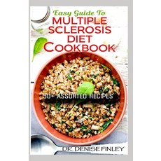 Easy Guide To Multiple Sclerosis Diet Cookbook: 50+ Delicous Homemade Quick Easy and Delectable R... Paperback, Independently Published