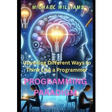 (英文圖書)Programming paradigm: Unveiling Different Ways to Think Like a Programmer 平裝版, Independently Published, 英文