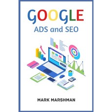 (영문도서) GOOGLE ADS and SEO: Learn All About Google and SEO and How to Use Their Powers... Paperback, Mark Marshman, English, 9783986537838
