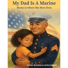 (영문도서)My Dad is A Marine: Home is where My Hero Lives Paperback, My Dad Is a Marine: Home Is..., English, 9798218895518