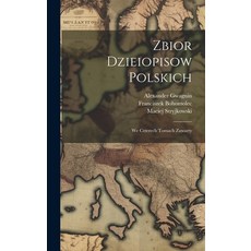 (영문도서) Zbior Dzieiopisow Polskich: We Czterech Tomach Zawarty Hardcover, Legare Street Press, English, 9781020951848