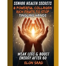 (英文圖書)Senior Health Secrets: 8 Powerful Collagen-Rich Fruits to Stop Tingling Hands W... 平裝版, Independently Published, 英文