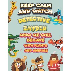 keep calm and watch detective Zayden how he will behave with plant and animals: A Gorgeous Coloring ... Paperback, Independently Published, English, 9798586108807