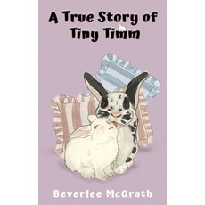 (영문도서) A True Story of Tiny Timm: Illustrated (3rd Edition) Hardcover, Beverlee McGrath, English, 9798892284035