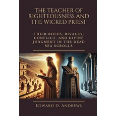 (영문도서) The Teacher of Righteousness and the Wicked Priest: Their Roles Rivalry Confl... Paperback, Independently Published, English, 9798344462066