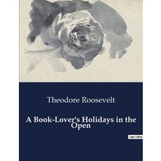 (영문도서)A Book-Lover's Holidays in the Open: Exploring the Wild with a Presidential Adve... Paperback, Culturea, English, 9791041986811