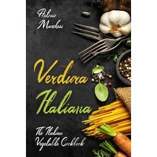 Verdura Italiana: The Italian Vegetable Cookbook Paperback, Independently Published