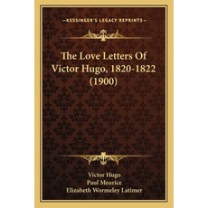 (영문도서) The Love Letters Of Victor Hugo 1820-1822 (1900) Paperback, Kessinger Publishing, English, 9781166179489