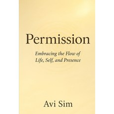 (英文圖書)Permission: Embracing the Flow of Life Self and Presence 平裝版, Independently Published, 英文